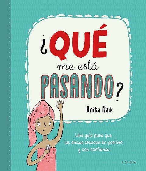 ¿QUÉ ME ESTÁ PASANDO? UNA GUÍA PARA QUE LAS CHICAS CREZCAN EN POSITIVO Y CON CONFIANZA | 9788418688553 | NAIK, ANITA