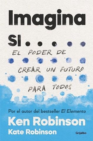 IMAGINA SI...EL PODER DE CREAR UN FUTURO PARA TODOS | 9788425357787 | ROBINSON, SIR KEN/ROBINSON, KATE