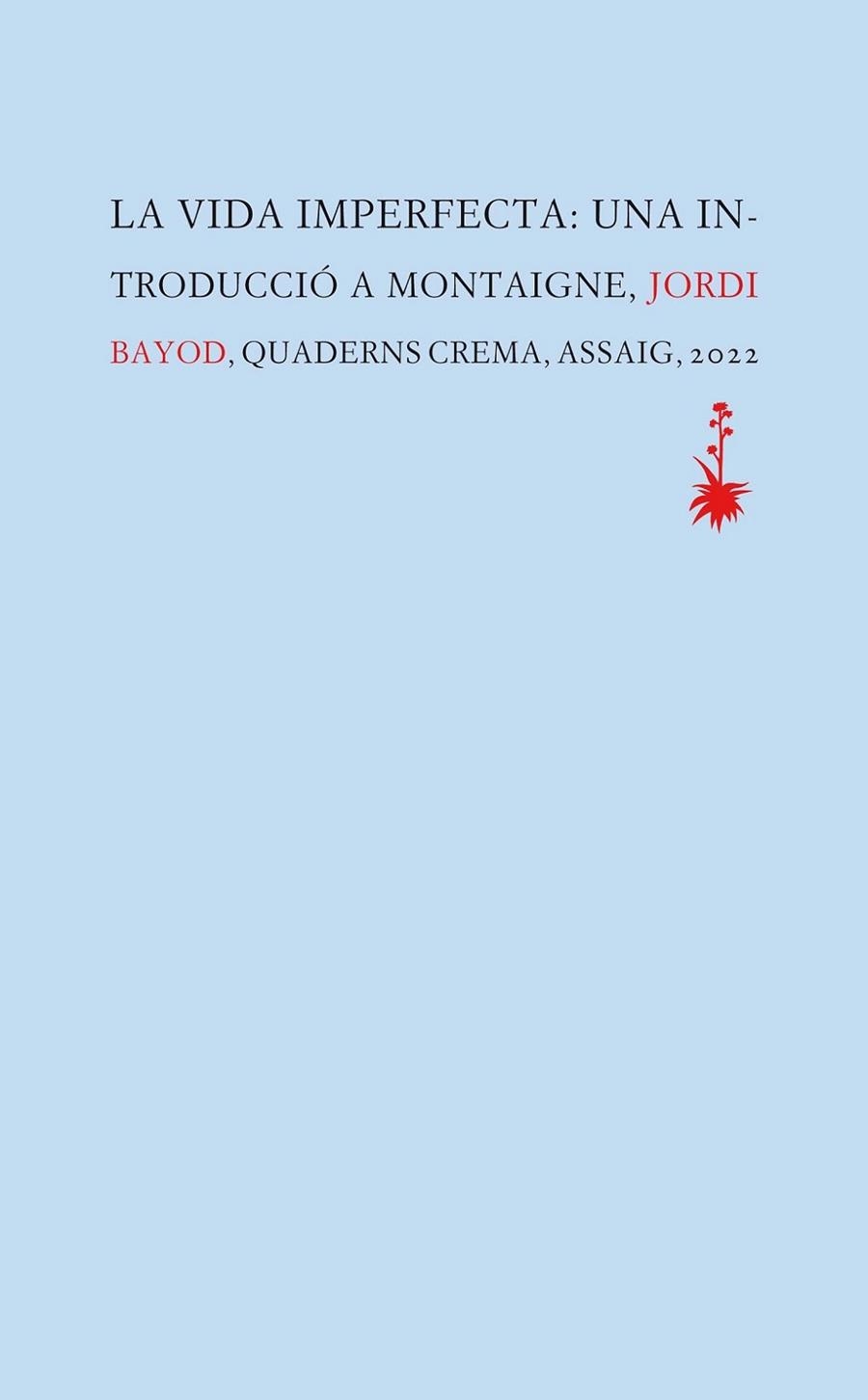 LA VIDA IMPERFECTA: UNA INTRODUCCIO A MONTAIGNE | 9788477276609 | BAYOD BRAU, JORDI