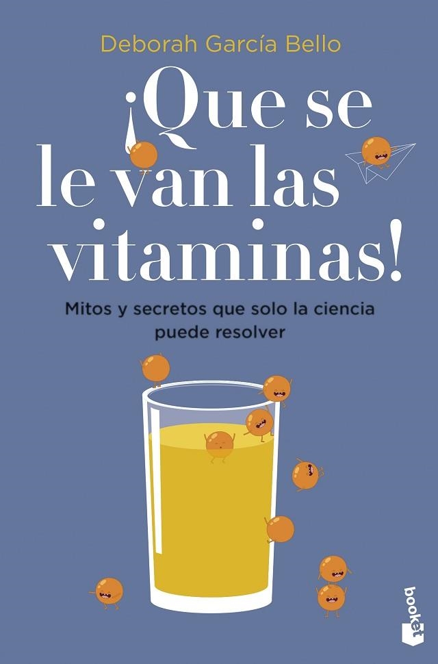 ¡QUE SE LE VAN LAS VITAMINAS!. MITOS Y SECRETOS QUE SOLO LA CIENCIA PUEDE RESOLVER | 9788408257530 | GARCÍA BELLO, DEBORAH