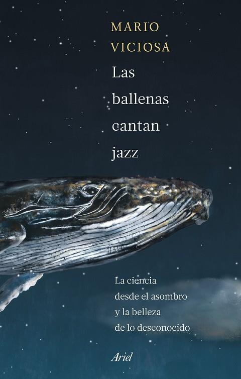 LAS BALLENAS CANTAN JAZZ. LA CIENCIA DESDE EL ASOMBRO Y LA BELLEZA DE LO DESCONOCIDO | 9788434435346 | VICIOSA, MARIO