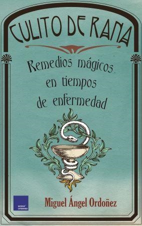 CULITO DE RANA. REMEDIOS MAGICOS EN TIEMPOS DE ENFERMEDAD | 9788418016219 | ORDÓÑEZ ANULA, MIGUEL ÁNGEL