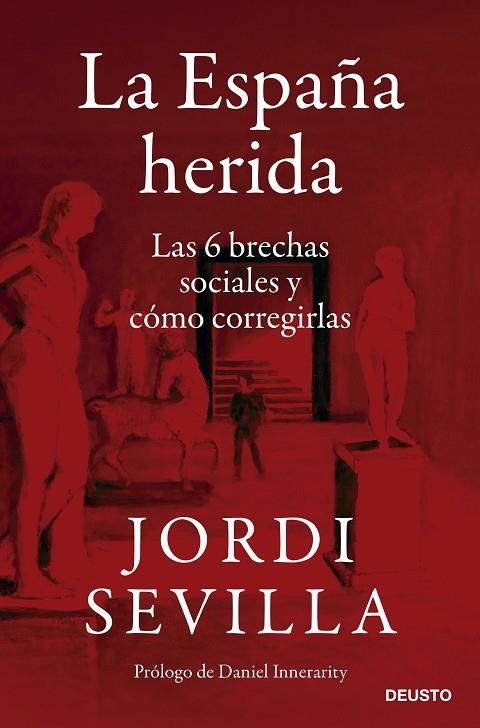 LA ESPAÑA HERIDA. LAS 6 BRECHAS SOCIALES Y CÓMO CORREGIRLAS | 9788423433650 | SEVILLA, JORDI