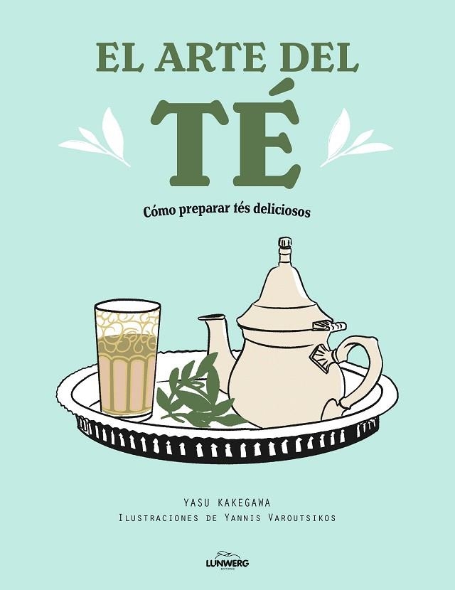 EL ARTE DEL TÉ. CÓMO PREPARAR TÉS DELICIOSOS | 9788418820519 | KAKEGAWA, YASU/VAROUTSIKOS, YANNIS