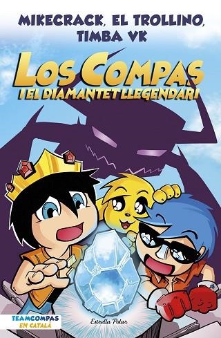 LOS COMPAS 1. LOS COMPAS  I EL DIAMANTET LLEGENDARI | 9788413892993 | MIKECRACK, EL TROLLINO Y TIMBA VK