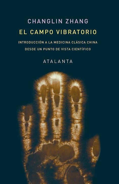 EL CAMPO VIBRATORIO. INTRODUCCIÓN A LA MEDICINA CLÁSICA CHINA DESDE UN PUNTO DE VISTA CIENTÍFICO | 9788412431537 | ZHANG, CHANGLIN