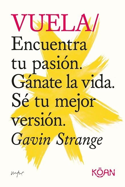 VUELA. ENCUENTRA TU PASIÓN. GÁNATE LA VIDA. SÉ TU MEJOR VERSIÓN. | 9788418223532 | STRANGE, GAVIN