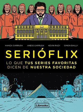 SERIÓFLIX. LO QUE TUS SERIES FAVORITAS DICEN DE NUESTRA SOCIEDAD | 9788412460742 | GARRUSH, HAMZA/GARRUSH, ANESS/RAZY, KEVIN/BAILLY, SIMON