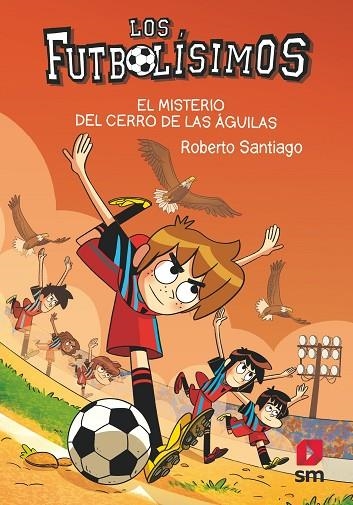 EL MISTERIO DEL CERRO DE LAS AGUILAS. LOS FUTBOLÍSIMOS 21 | 9788413927329 | SANTIAGO, ROBERTO