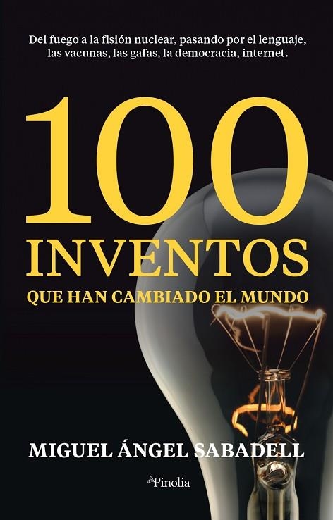 100 INVENTOS QUE HAN CAMBIADO EL MUNDO. DEL FUEGO A LA FISIÓN NUCLEAR, PASANDO POR EL LENGUAJE, LAS VACUNAS, LAS GAFAS, | 9788418965326 | MIGUEL ÁNGEL SABADELL