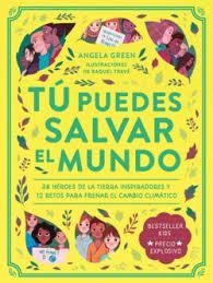 TÚ PUEDES SALVAR EL MUNDO. 38 HÉROES INSPIRADORES Y 12 RETOS PARA FRENAR EL CAMBIO CLIMATICO | 9788419004246 | GREEN, ANGELA