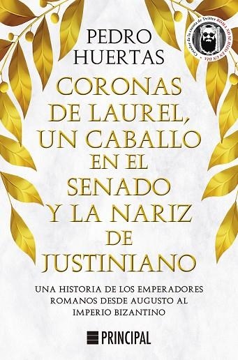 CORONAS DE LAUREL, UN CABALLO EN EL SENADO Y LA NARIZ DE JUSTINIANO. UNA HISTORIA DE LOS EMPERADORES ROMANOS DESDE AUGUSTO AL IMPERIO BIZANTINO | 9788418216428 | HUERTAS, PEDRO