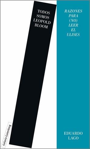 TODOS SOMOS LEOPOLD BLOOM. RAZONES PARA (NO) LEER EL ULISES | 9788419075659 | LAGO, EDUARDO