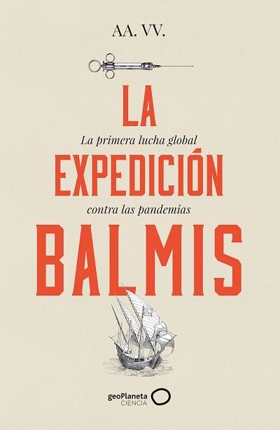 LA EXPEDICIÓN BALMIS. LA PRIMERA LUCHA GLOBAL CONTRA LAS PANDEMIAS | 9788408257806 | AA. VV.