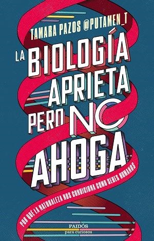 LA BIOLOGÍA APRIETA, PERO NO AHOGA. POR QUÉ LA NATURALEZA NOS CONDICIONA COMO SERES HUMANOS | 9788449339394 | PAZOS, TAMARA