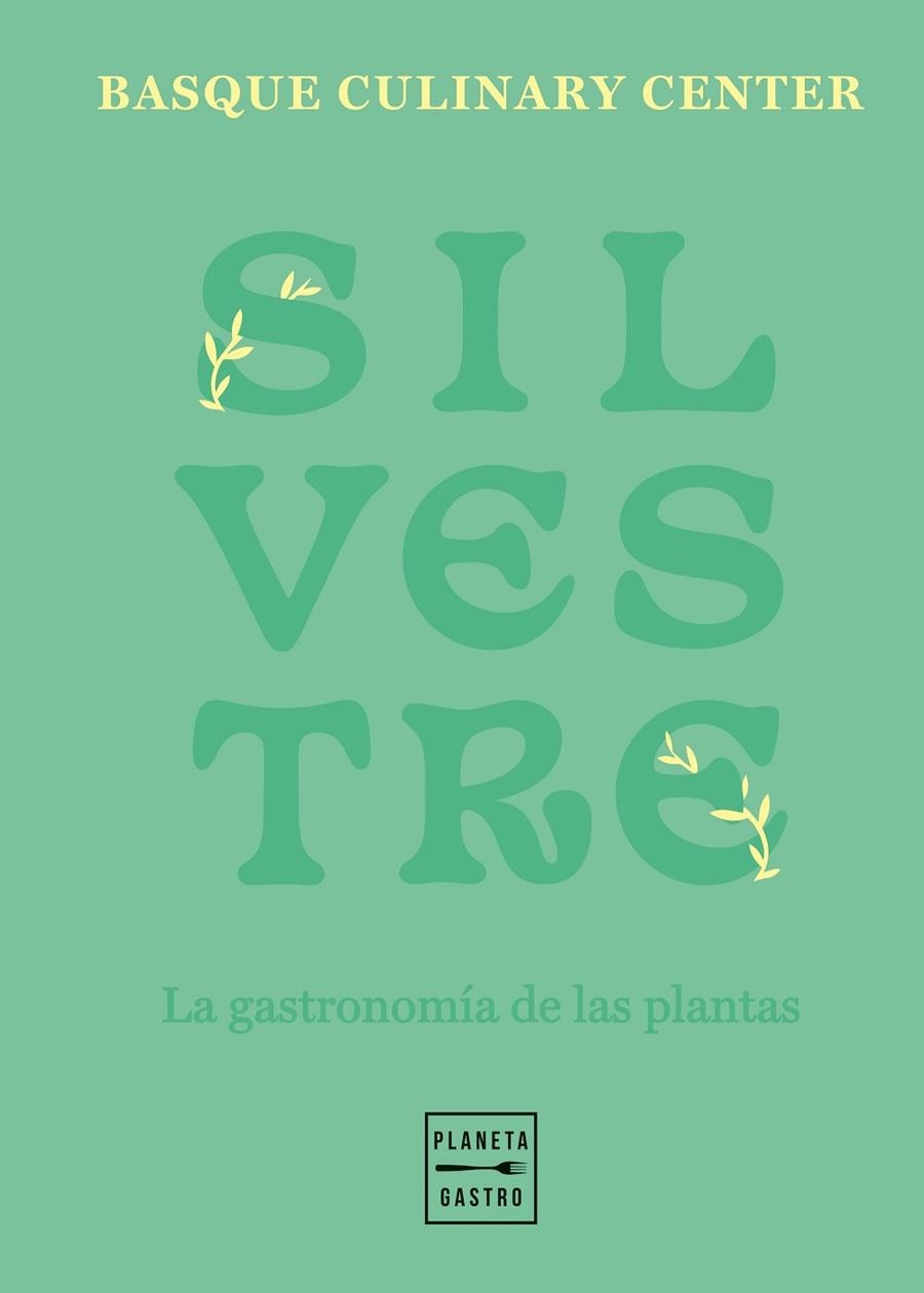 SILVESTRE. LA GASTRONOMÍA DE LAS PLANTAS | 9788408257790 | BASQUE CULINARY CENTER