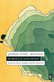 ¿DÓNDE ESTÁS, MATHIAS? UN RELATO DE AGOTHA KRISTOF | 9788412478747 | KRISTOF, AGOTA