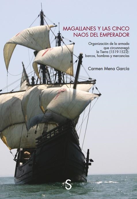 MAGALLANES Y LAS CINCO NAOS DEL EMPERADOR. ORGANIZACIÓN DE LA ARMADA QUE CIRCUNNAVEGÓ LA TIERRA (1519-1522): BARCOS, HOMBRES Y MERCANCIAS | 9788419077233 | MENA GARCÍA, CARMEN