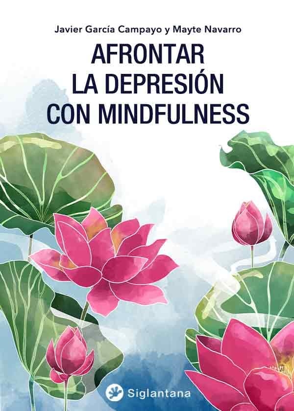 AFRONTAR LA DEPRESIÓN CON MINDFULNESS | 9788494822377 | GARCÍA CAMPAYO, JAVIER/ NAVARRO, MAYTE