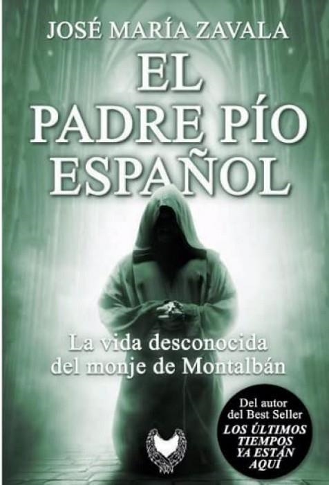 EL PADRE PÍO ESPAÑOL. LA VIDA DESCONOCIDA DEL MONJE DE MONTALBAN | 9788412440836 | ZAVALA, JOSÉ MARÍA