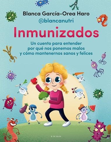 INMUNIZADOS. UN CUENTO PARA ENTENDER POR QUÉ NOS PONEMOS MALOS Y CÓMO MANTENERNOS SANOS Y FELICES | 9788418688706 | GARCÍA-OREA HARO (@BLANCANUTRI), BLANCA