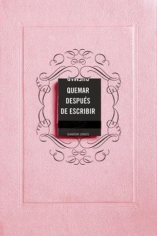 QUEMAR DESPUÉS DE ESCRIBIR. UN DIARIO CREATIVO QUE INVITA A LA REFLEXIÓN, AL AUTODESCUBRIMIENTO Y A CANALIZA | 9788491297253 | JONES, SHARON