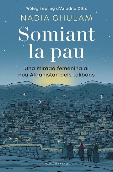 SOMIANT LA PAU. UNA MIRADA FEMENINA AL NOU AFGANISTAN DELS TALIBANS | 9788418062650 | GHULAM, NADIA