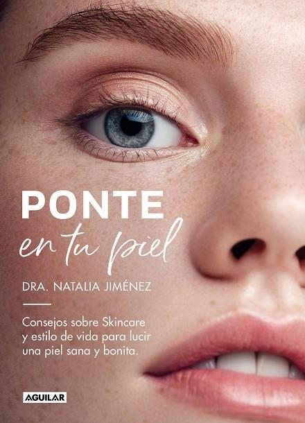 PONTE EN TU PIEL. CONSEJOS SOBRE SKINCARE Y ESTILO DE VIDA PARA LUCIR UNA PIEL SANA Y BONITA | 9788403522701 | JIMÉNEZ, NATALIA