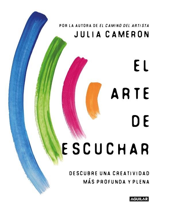 EL ARTE DE ESCUCHAR. DESCUBRE UNA CREATIVIDAD MÁS PROFUNDA Y PLENA | 9788403522633 | CAMERON, JULIA