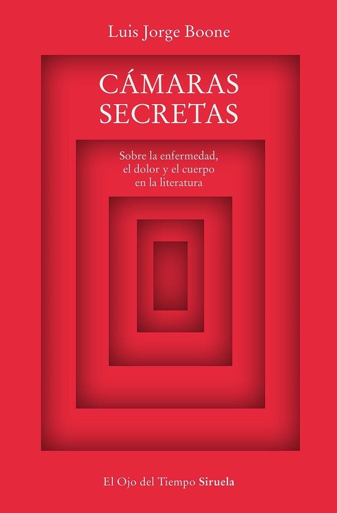 CÁMARAS SECRETAS. SOBRE LA ENFERMEDAD, EL DOLOR Y EL CUERPO EN LA LITERATURA | 9788419207463 | BOONE, LUIS JORGE