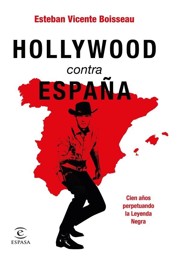 HOLLYWOOD CONTRA ESPAÑA. CIEN AÑOS PERPETUANDO LA LEYENDA NEGRA | 9788467065992 | VICENTE BOISSEAU, ESTEBAN