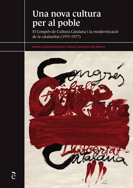 UNA NOVA CULTURA PER AL POBLE. EL CONGRAS DE CULTURA CATALANA I LA MODERNITZACIO DE LA CATALANITAT 1975-1977 | 9788441232341 | LLADONOSA LATORRE, MARIONA/LLADONOSA VALL-LLEBRERA, MANUEL