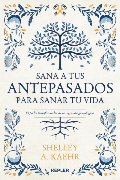 SANA A TUS ANTEPASADOS PARA SANAR TU VIDA. EL PODER TRANSFORMADOR DE LA REGRESION GENEALOGICA | 9788416344673 | KAEHR, SHELLEY A.