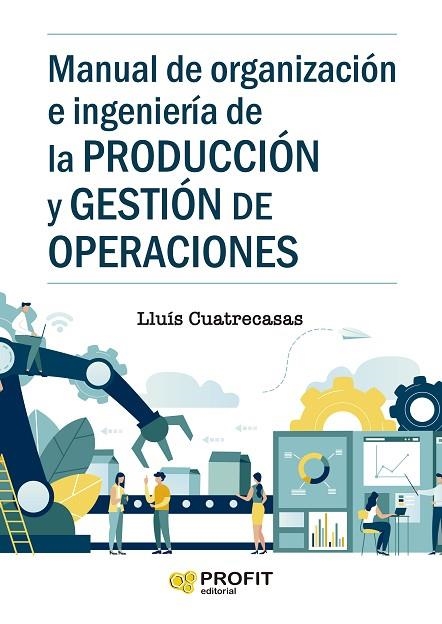 MANUAL DE ORGANIZACION E INGENIERIA DE LA PRODUCCION Y GESTION DE OPERACIONES | 9788418464102 | CUATRECASAS ARBOS, LLUIS