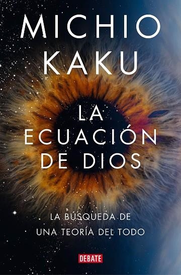 LA ECUACIÓN DE DIOS. LA BÚSQUEDA DE UNA TEORÍA DEL TODO | 9788418619694 | KAKU, MICHIO