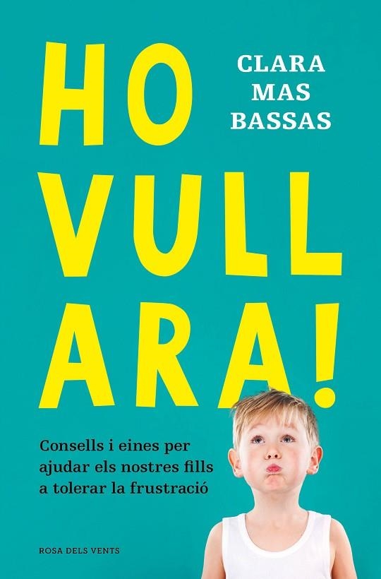 HO VULL ARA!  CONSELLS I EINES PER AJUDAR ELS NOSTRES FILLS A TOLERAR LA FRUSTRACIÓ | 9788418062230 | MAS BASSAS, CLARA