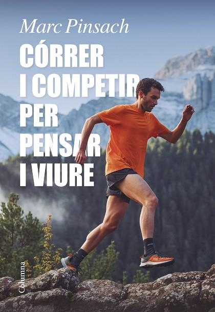 CÓRRER I COMPETIR PER PENSAR I VIURE. LLIÇONS D'UNA JOVENTUT VISCUDA ENTRE CURSES I MUNTANYES | 9788466429184 | PINSACH RUBIROLA, MARC