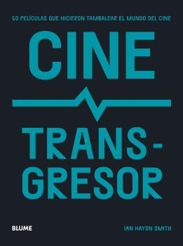 CINE TRANSGRESOR. 50 PELÍCULAS QUE HICIERON TAMBALEAR EL MUNDO DEL CINE | 9788419094131 | HAYDN SMITH, IAN