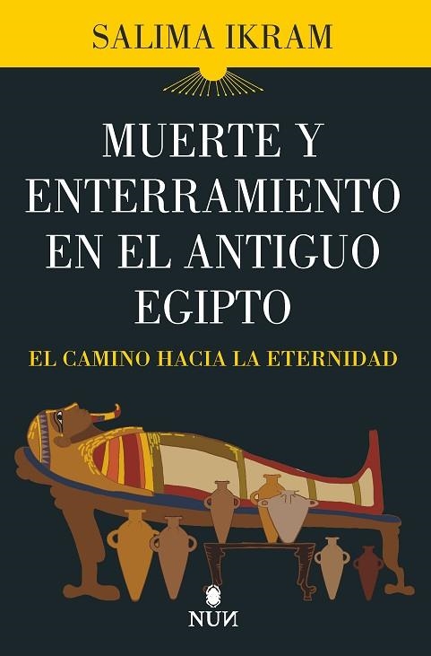 MUERTE Y ENTERRAMIENTO EN EL ANTIGUO EGIPTO. EL CAMINO HACIA LA ETERNIDAD | 9788418648762 | SALIMA IKRAM