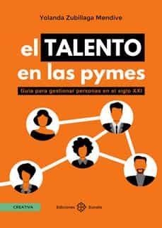 EL TALENTO EN LAS PYMES. GUÍA PARA GESTIONAR PERSONAS EN EL SIGLO XXI | 9788477684343 | ZUBILLAGA MENDIVE, YOLANDA