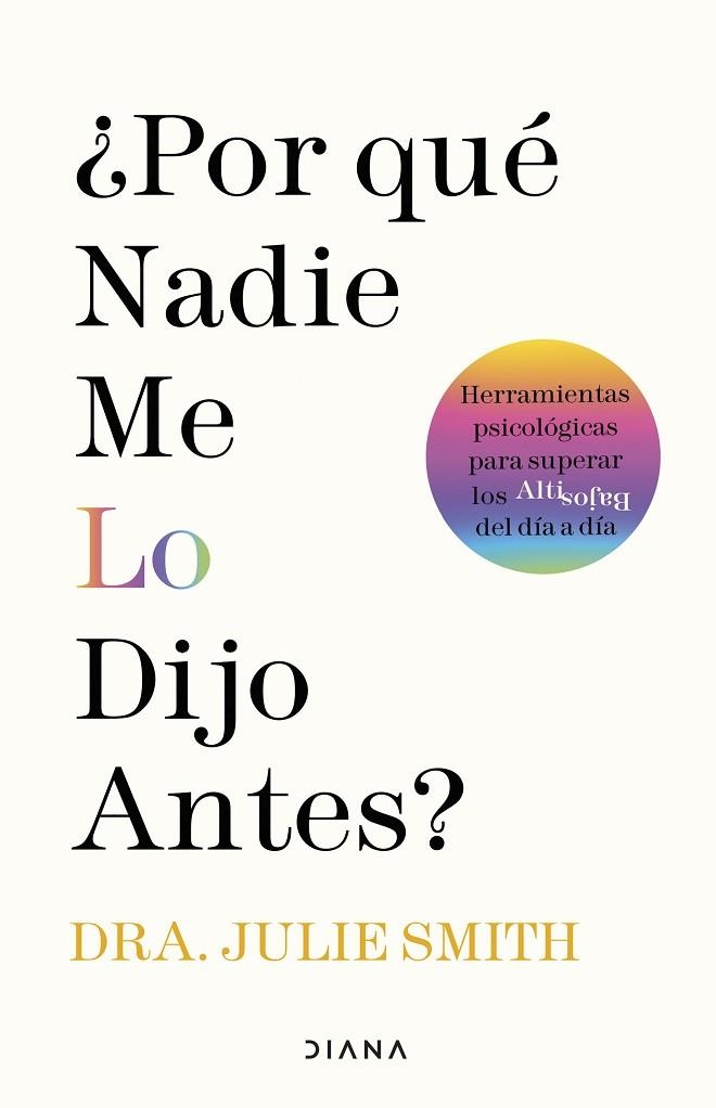 ¿POR QUÉ NADIE ME LO DIJO ANTES? HERRAMIENTAS PSICOLÓGICAS PARA SUPERAR LOS ALTIBAJOS DEL DÍA A DÍA | 9788411190145 | SMITH, JULIE