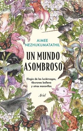 UN MUNDO ASOMBROSO. ELOGIO DE LAS LUCIÉRNAGAS, TIBURONES BALLENA Y OTRAS MARAVILLAS | 9788434435582 | NEZHUKUMATATHIL, AIMEE