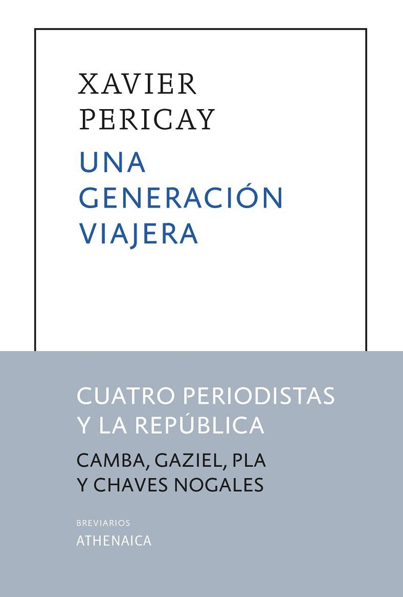 UNA GENERACIÓN VIAJERA. CUATRO PERIODISTAS Y LA REPUBLICA(JULIO CAMBA,GAZIEL,JOSEP PLA Y NOGALES) | 9788418239557 | PERICAY HOSTA, XAVIER