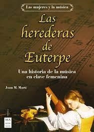 LAS HEREDERAS DE EUTERPE UNA HISTORIA DE LA MÚSICA EN CLAVE FEMENINA | 9788418703324 | MARTÍ MENDOZA, JOAN M.