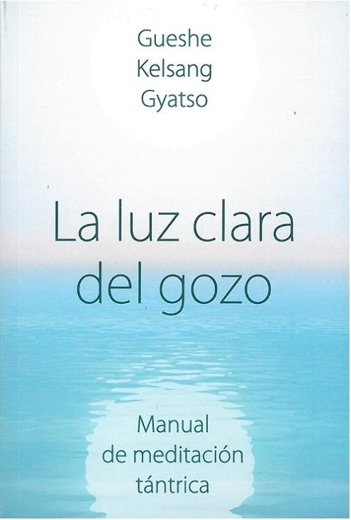 LA LUZ CLARA DEL GOZO. MANUAL DE MEDITACIÓN TÁNTRICA | 9788418727085 | GUESHE KELSANG GYATSO RIMPOCHÉ