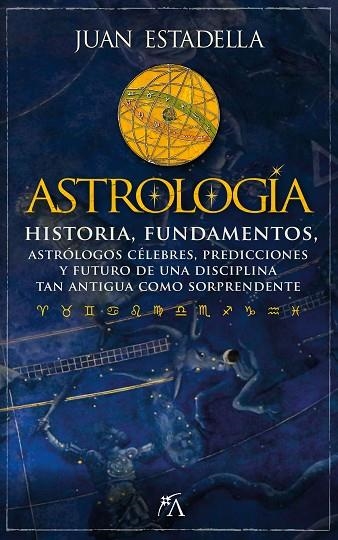 ASTROLOGÍA. HISTORIA, FUNDAMENTOS, ASTRÓLOGOS CÉLEBRES, PREDICCIONES Y FUTURO DE UNA DISCIPLINA TAN ANTIGUA COMO SORPRENDENTE | 9788411311182 | JUAN ESTADELLA FERRATER