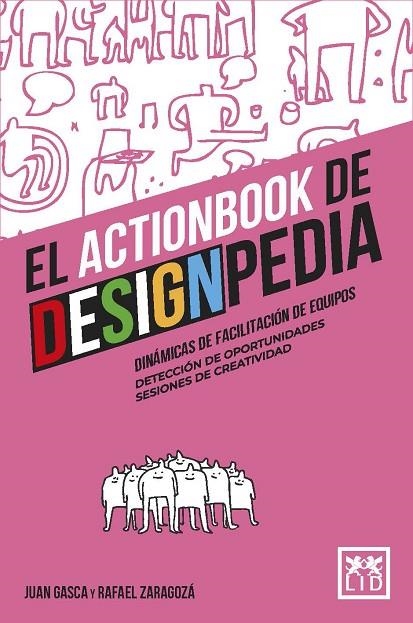 EL ACTIONBOOK DE DESIGNPEDIA. DINÁMICAS DE FACILITACIÓN DE EQUIPOS, DETECCIÓN DE OPORTUNIDADES Y SESIONES DE CREATIVIDAD | 9788418648694 | JUAN GASCA/RAFAEL ZARAGOZÁ