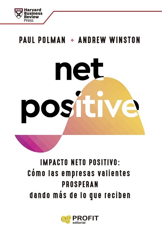 NET POSITIVE. IMPACTO NETO POSITIVO: COMO LAS EMPRESAS VALIENTES PROSPERAN DANDO MAS DE LO QUE RECIBEN | 9788419212160 | POLMAN, PAUL/WINSTON, ANDREW S.