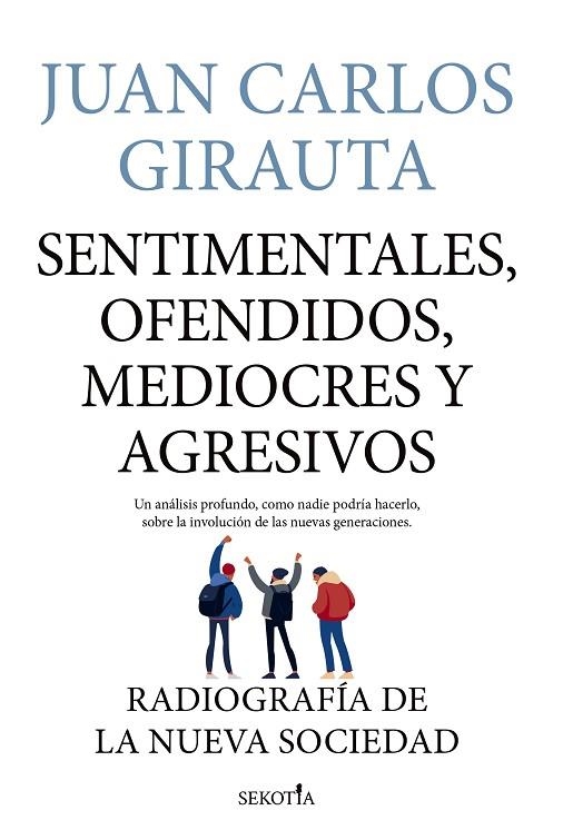 SENTIMENTALES, OFENDIDOS, MEDIOCRES Y AGRESIVOS. RADIOGRAFÍA DE LA NUEVA SOCIEDAD | 9788418414398 | JUAN CARLOS GIRAUTA