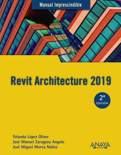 REVIT ARCHITECTURE 2019 | 9788441540637 | LÓPEZ OLIVER, YOLANDA/ZARAGOZA ANGULO, JOSÉ MANUEL/MOREA NÚÑEZ, JOSÉ MIGUEL